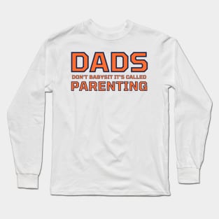 Dads Don't Babysit It's Called Parenting Long Sleeve T-Shirt